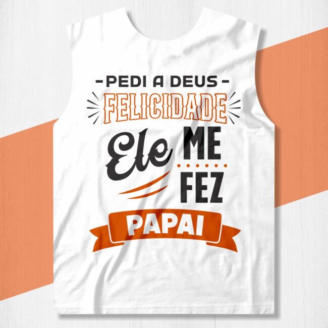 camisa pedi a deus felicidade ele me fez papai